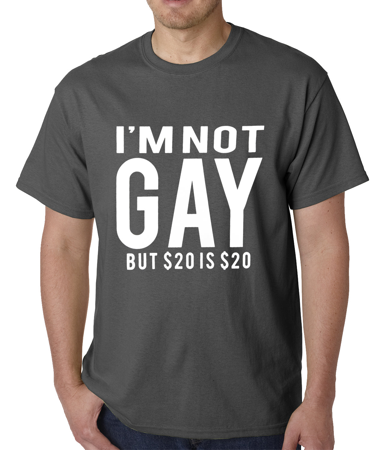 I'm Not Gay But 20 Dollars is 20 Dollars Mens T-shirt