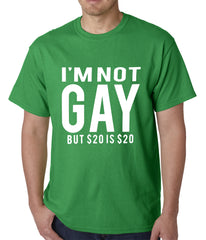 I'm Not Gay But 20 Dollars is 20 Dollars Mens T-shirt