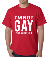 I'm Not Gay But 20 Dollars is 20 Dollars Mens T-shirt