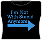 I'm Not With Stupid Girls T-Shirt