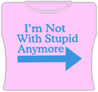 I'm Not With Stupid Girls T-Shirt