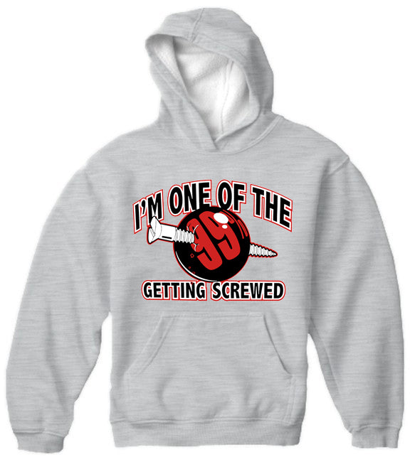 I'm One Of The 99% Getting Screwed Adult Hoodie