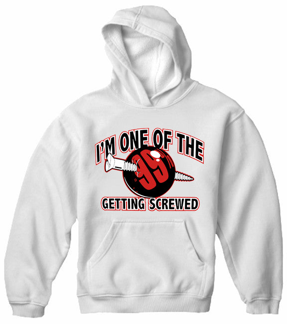 I'm One Of The 99% Getting Screwed Adult Hoodie