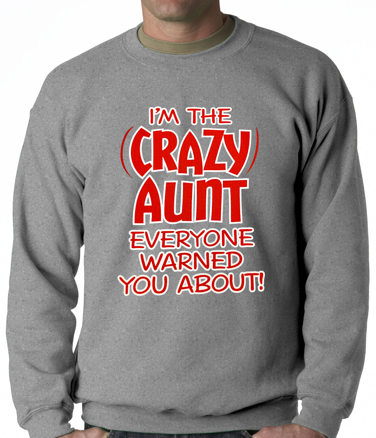 I'm The Crazy Aunt Everyone Warned You About Adult Crewneck