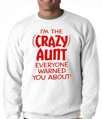 I'm The Crazy Aunt Everyone Warned You About Adult Crewneck