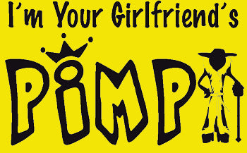 I'm Your Girlfriend's Pimp T-Shirt