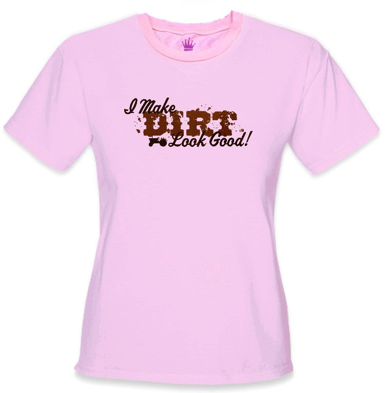 I Make Dirt Look Good Girls T-Shirt