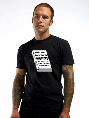 I May Not Go Down in History T-Shirt