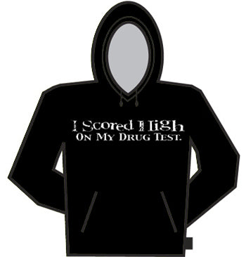 I Scored High On My Drug Test Hoodie