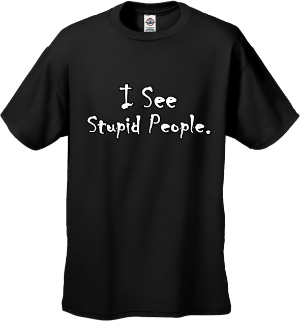 I See Stupid People Men's T-Shirt