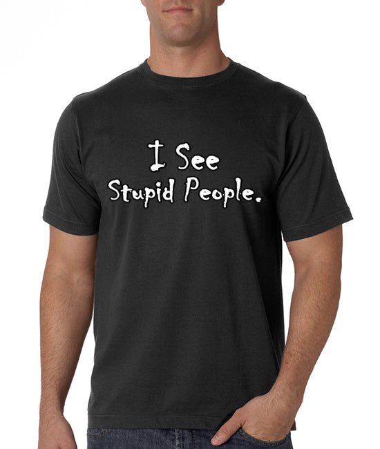 I See Stupid People Men's T-Shirt