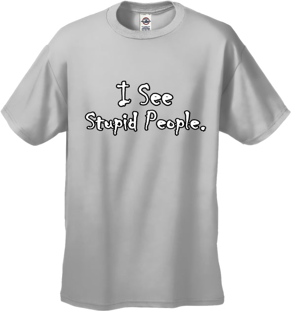 I See Stupid People Men's T-Shirt