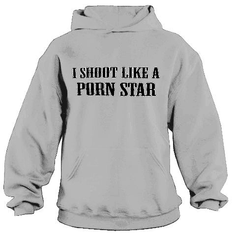 I Shoot Like A Porn Star Hoodie