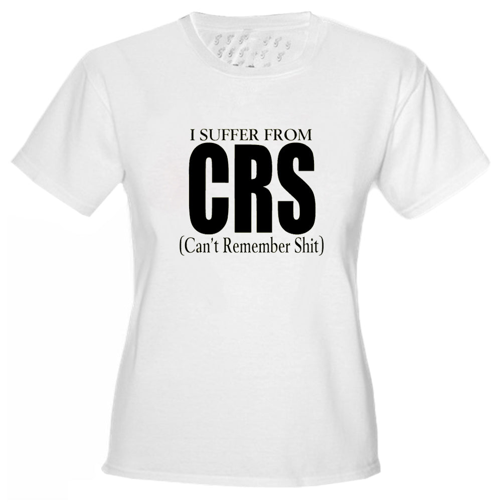I Suffer From CRS (Can't Remember Shit) Girls T-Shirt