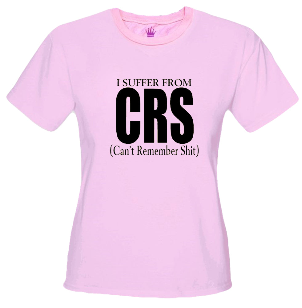 I Suffer From CRS (Can't Remember Shit) Girls T-Shirt