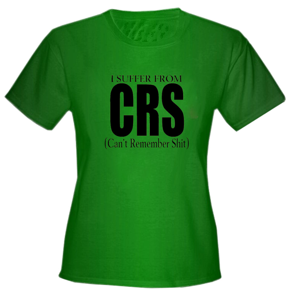 I Suffer From CRS (Can't Remember Shit) Girls T-Shirt