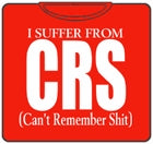 I Suffer From CRS (Can't Remember Shit) T-Shirt