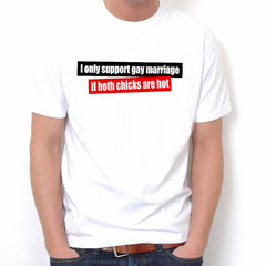 I Support Gay Marriage If Botch Chicks Are Hot T-Shirt