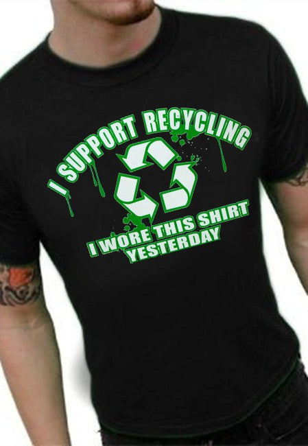 I Support Recycling I Wore This Shirt Yesterday T-Shirt