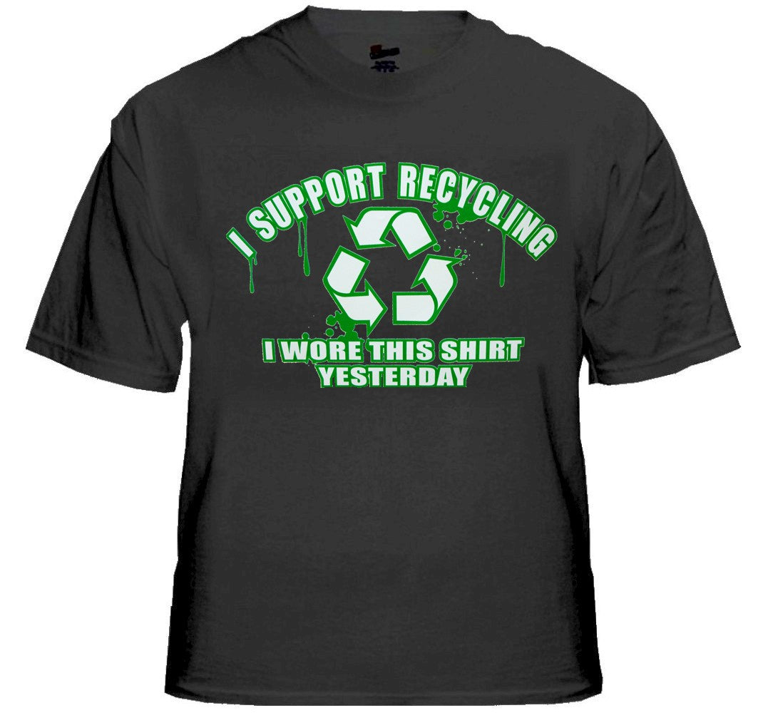 I Support Recycling I Wore This Shirt Yesterday T-Shirt