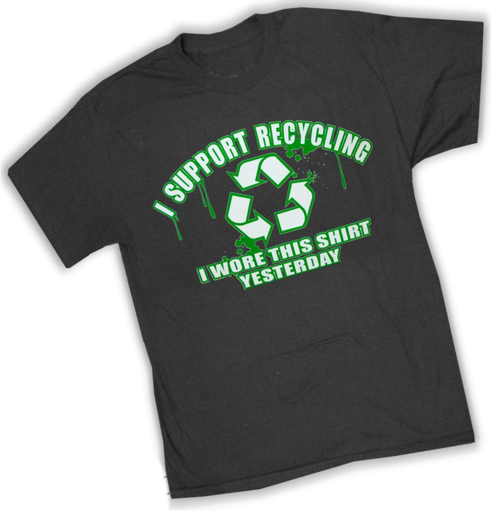 I Support Recycling I Wore This Shirt Yesterday T-Shirt