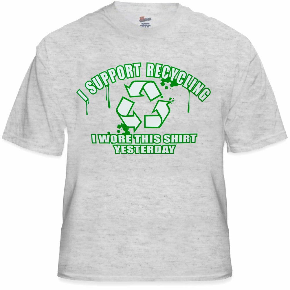 I Support Recycling I Wore This Shirt Yesterday T-Shirt