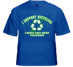 I Support Recycling I Wore This Shirt Yesterday T-Shirt
