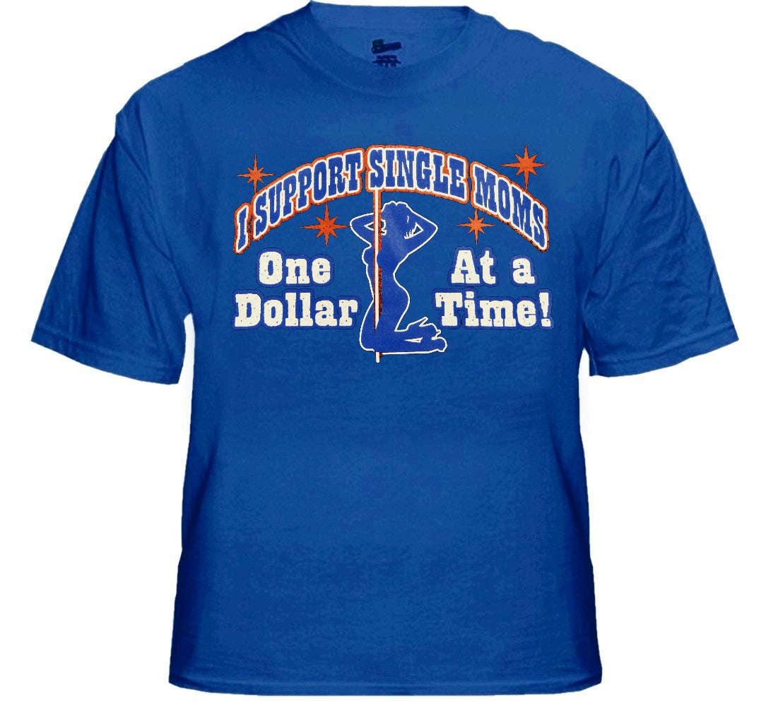 I Support Single Moms One Dollar At A Time T-Shirt