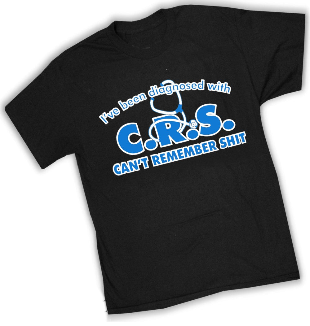 I've Been Diagnosed With C.R.S. T-Shirt