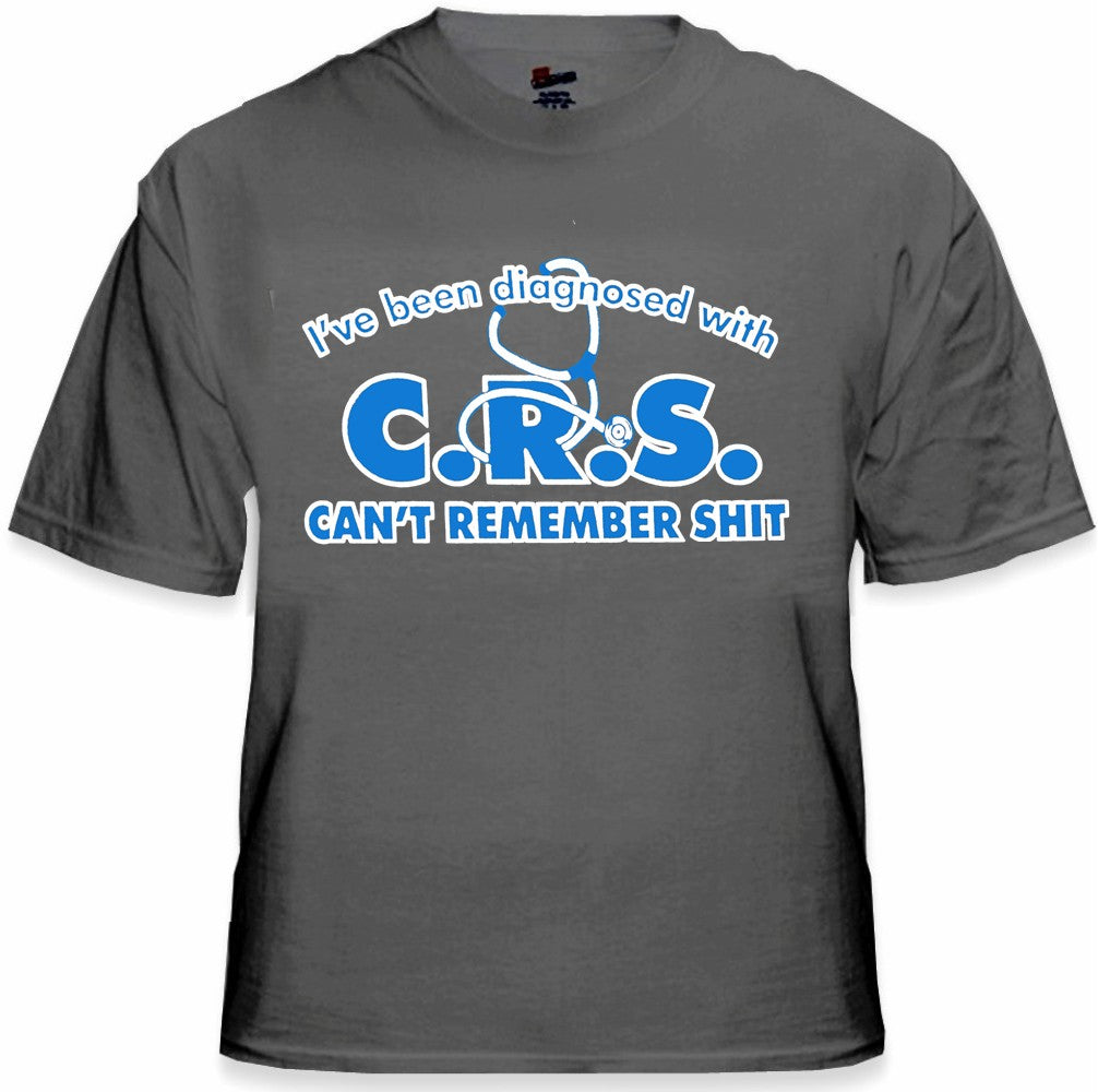 I've Been Diagnosed With C.R.S. T-Shirt