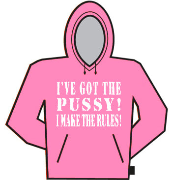 I've Got The Pus*y! Hoodie
