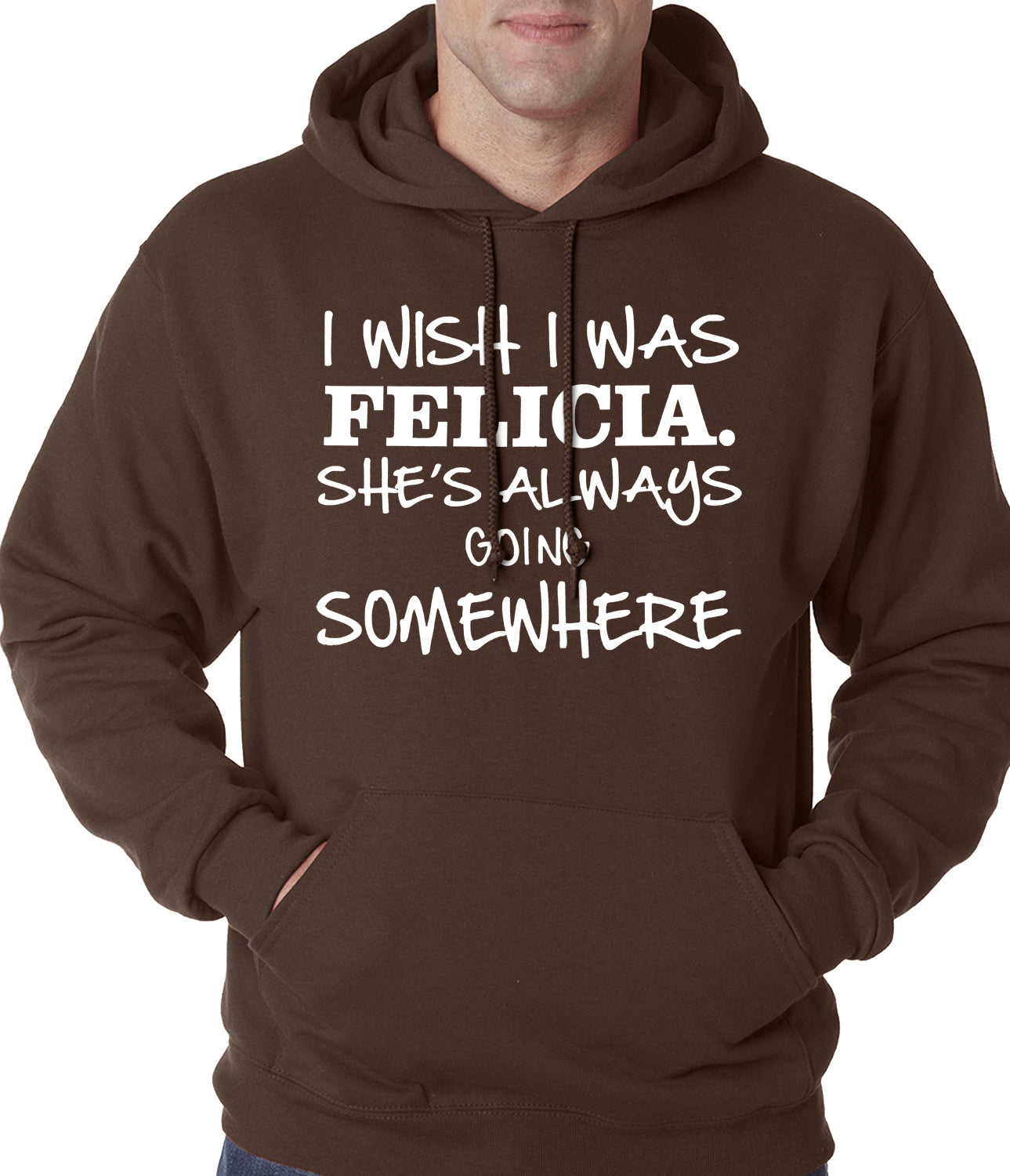 I Wish I Was Felicia. She's Always Going Somewhere Adult Hoodie