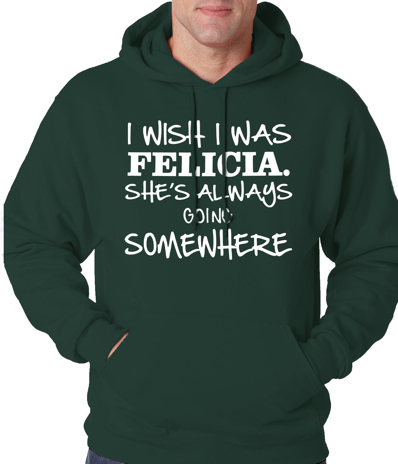 I Wish I Was Felicia. She's Always Going Somewhere Adult Hoodie