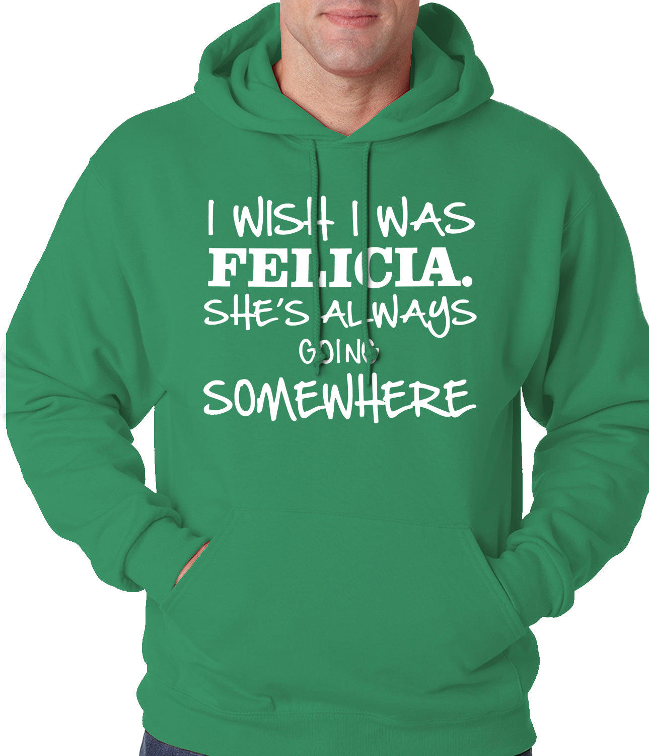 I Wish I Was Felicia. She's Always Going Somewhere Adult Hoodie