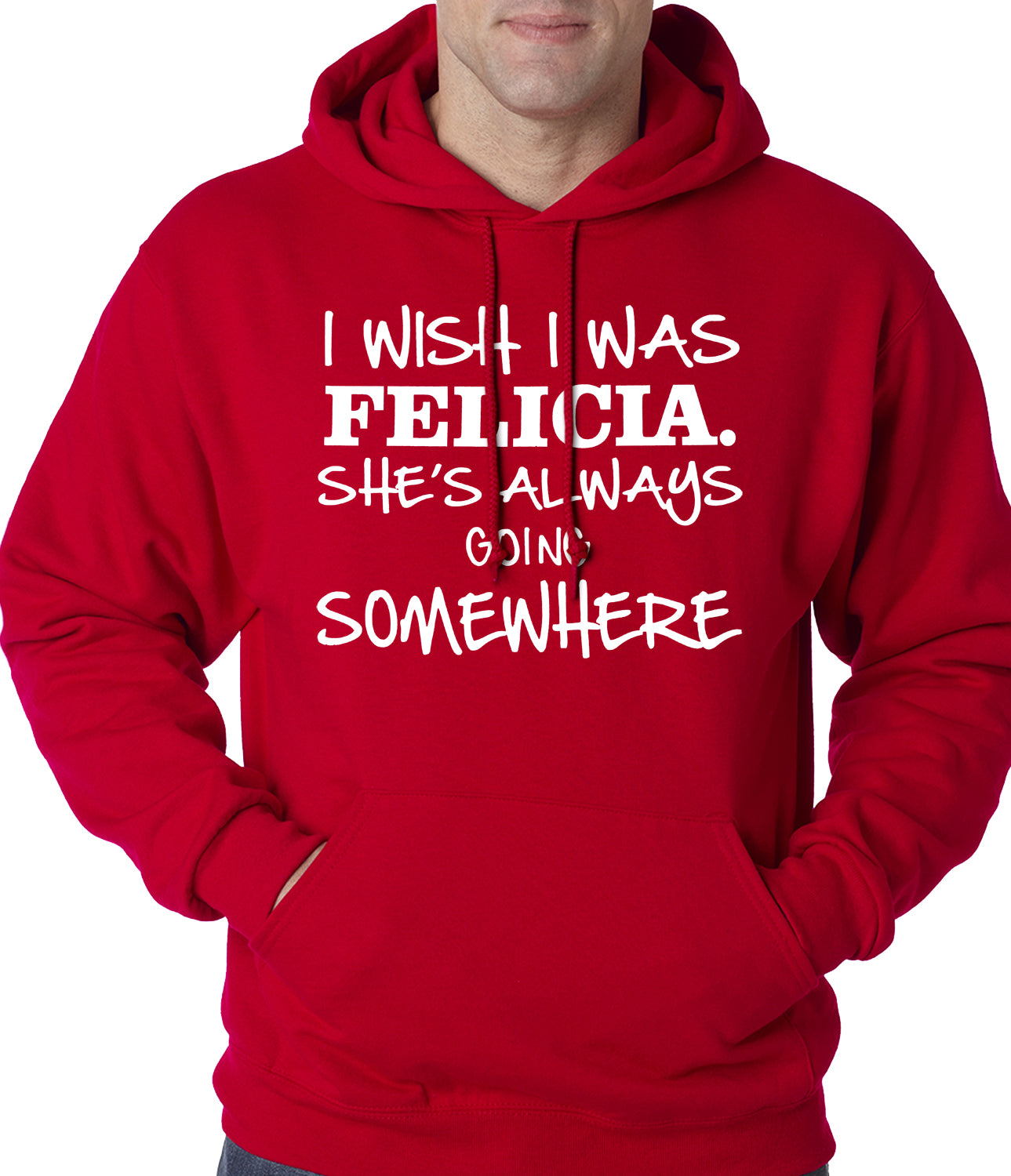 I Wish I Was Felicia. She's Always Going Somewhere Adult Hoodie