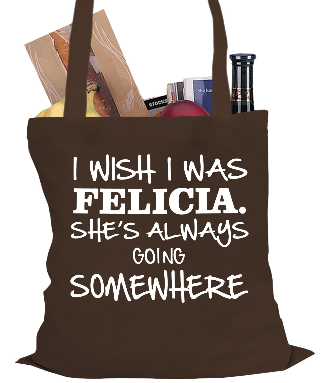 I Wish I Was Felicia. She's Always Going Somewhere Tote Bag
