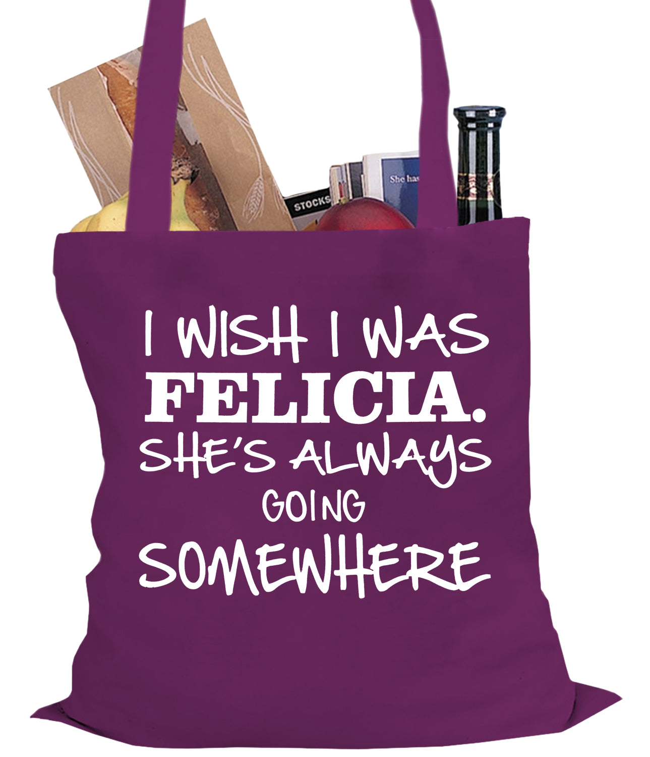 I Wish I Was Felicia. She's Always Going Somewhere Tote Bag