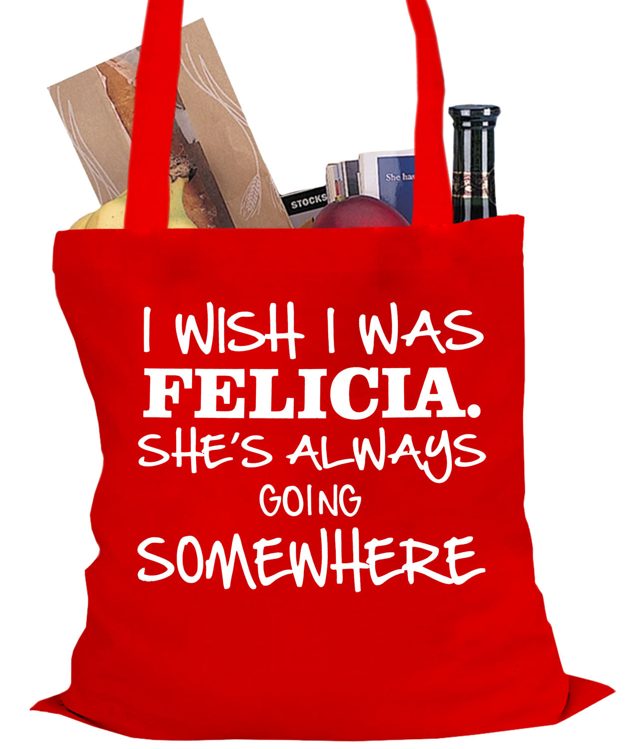 I Wish I Was Felicia. She's Always Going Somewhere Tote Bag