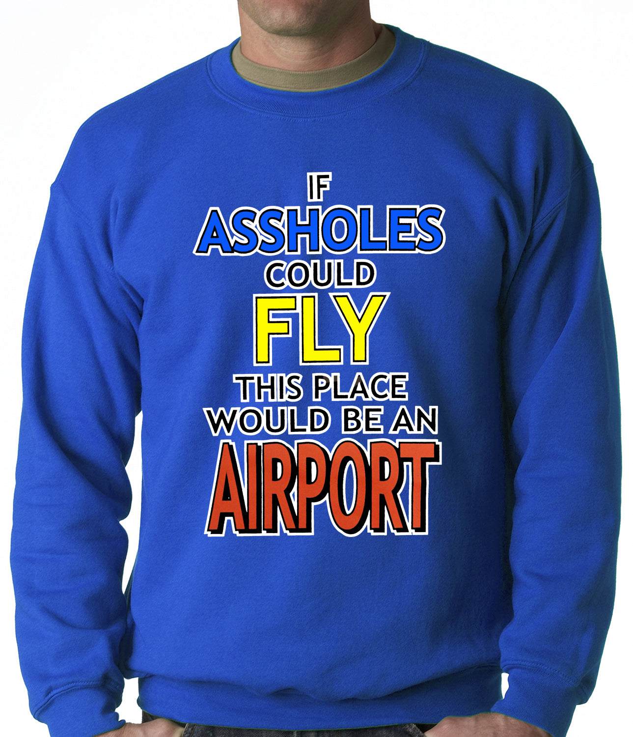 If Assholes Could Fly, This Place Would Be An Airport Crewneck Sweatshirt