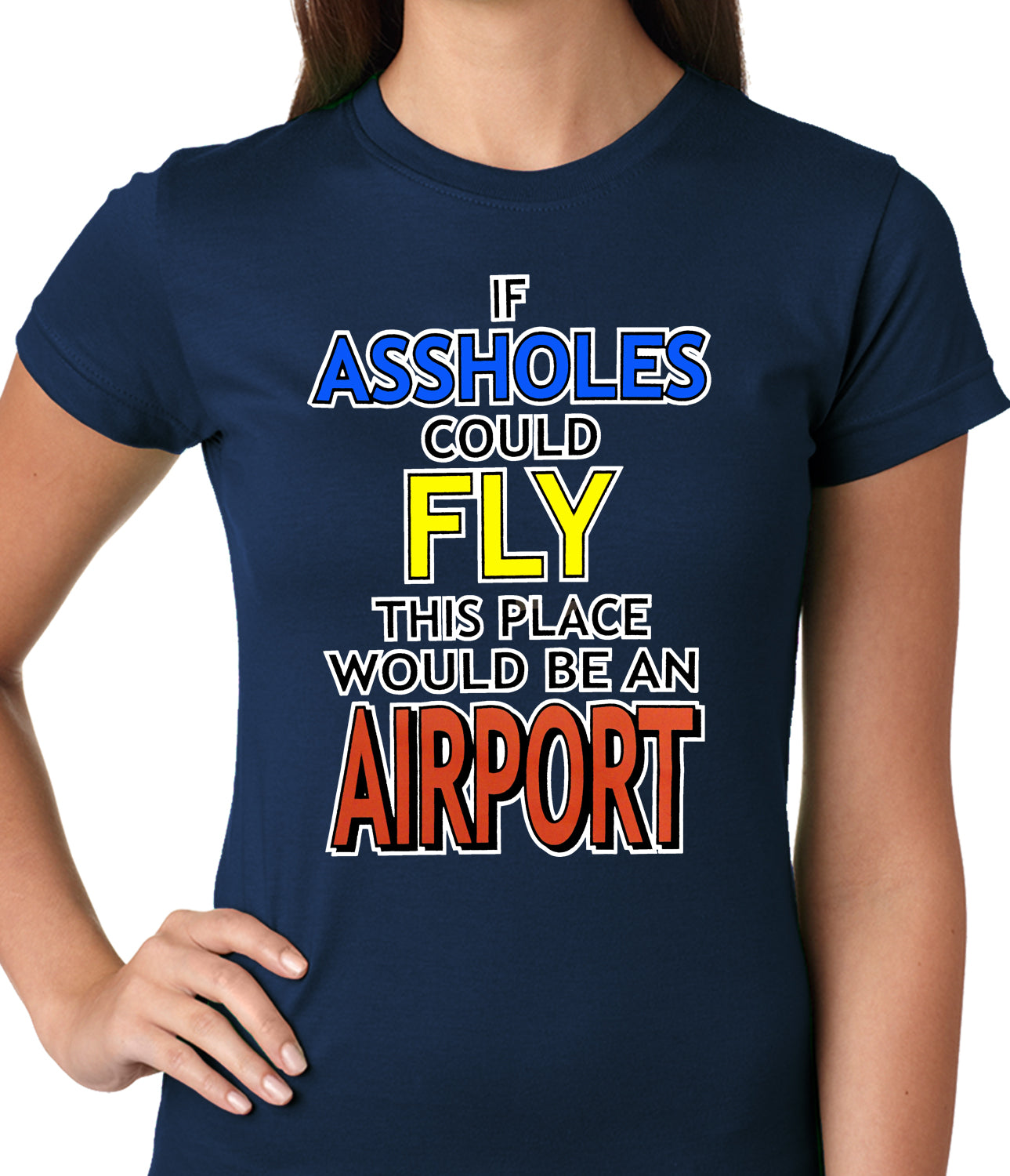 If Assholes Could Fly, This Place Would Be An Airport Girls T-shirt