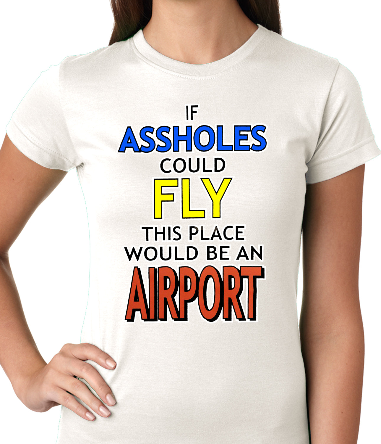 If Assholes Could Fly, This Place Would Be An Airport Girls T-shirt