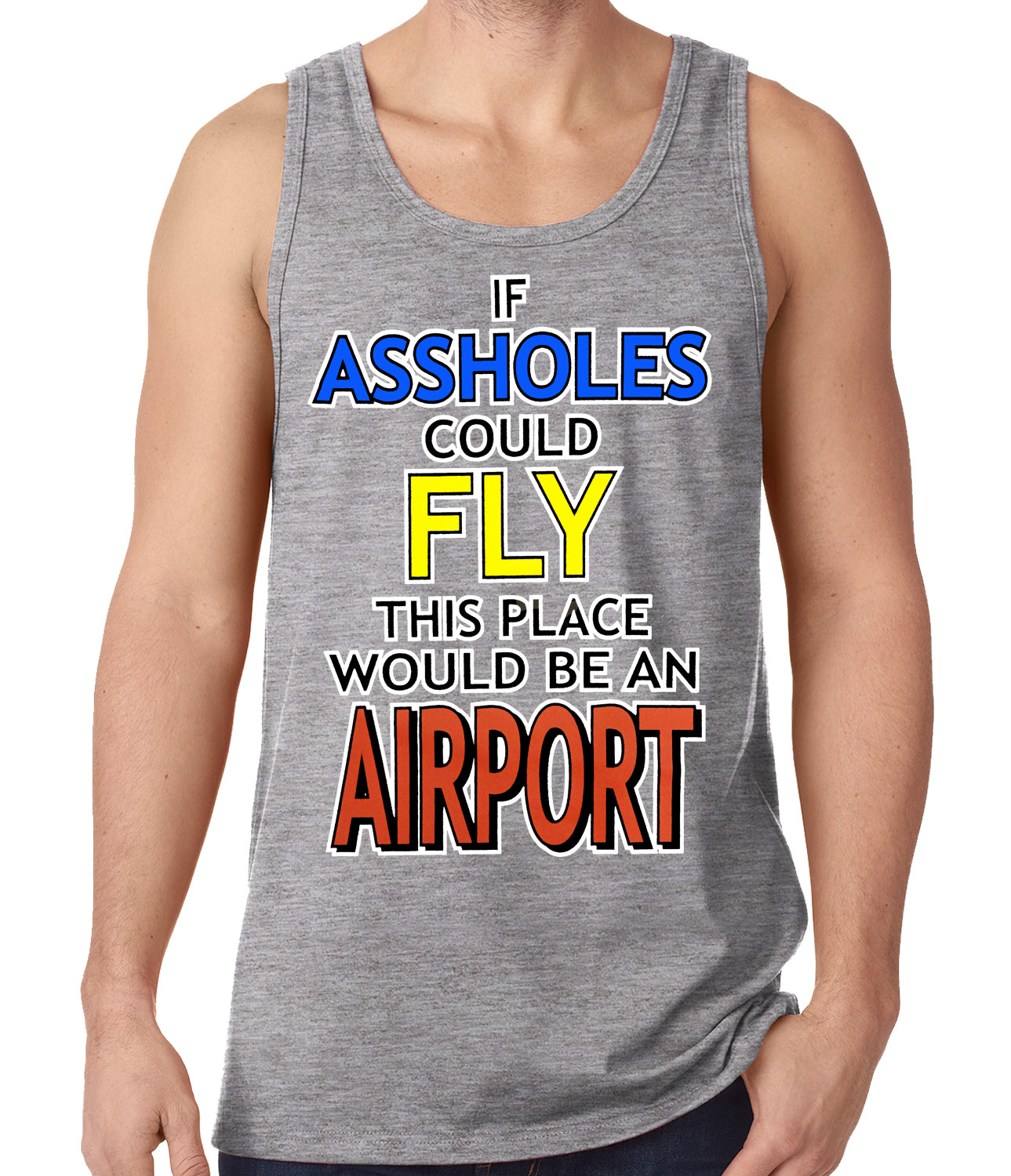 If Assholes Could Fly, This Place Would Be An Airport Tank Top