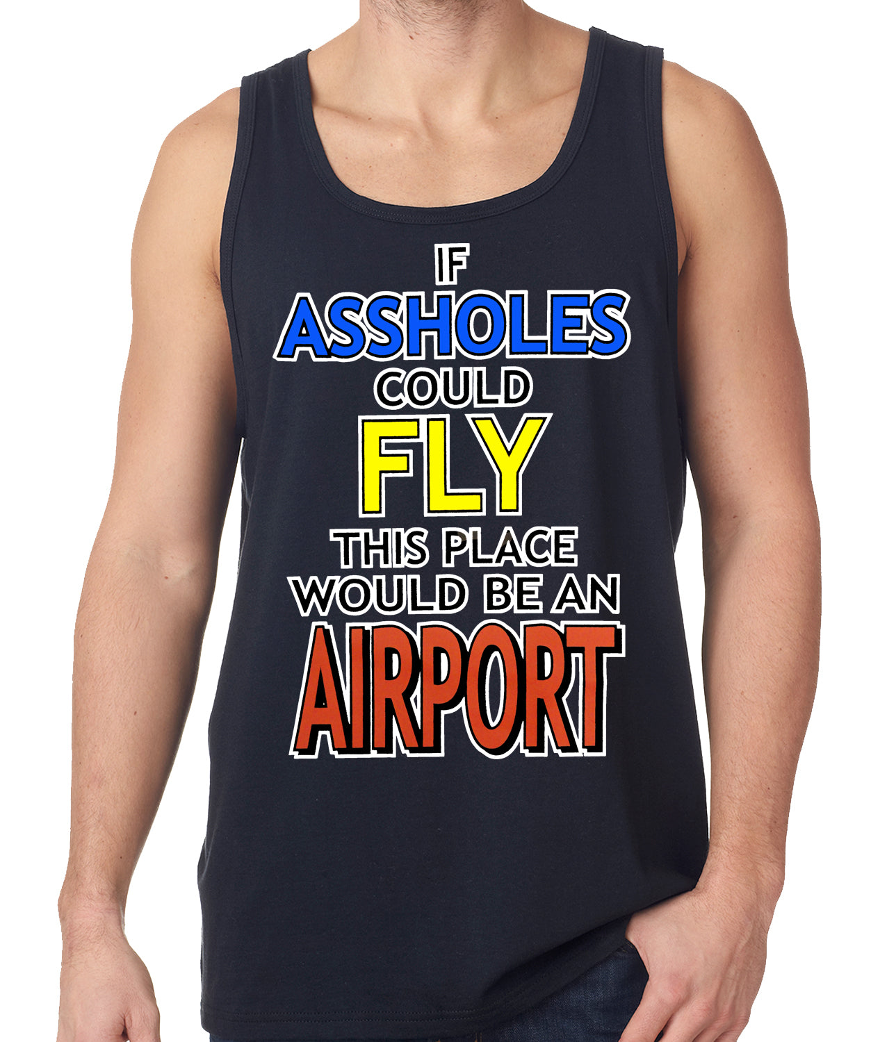 If Assholes Could Fly, This Place Would Be An Airport Tank Top