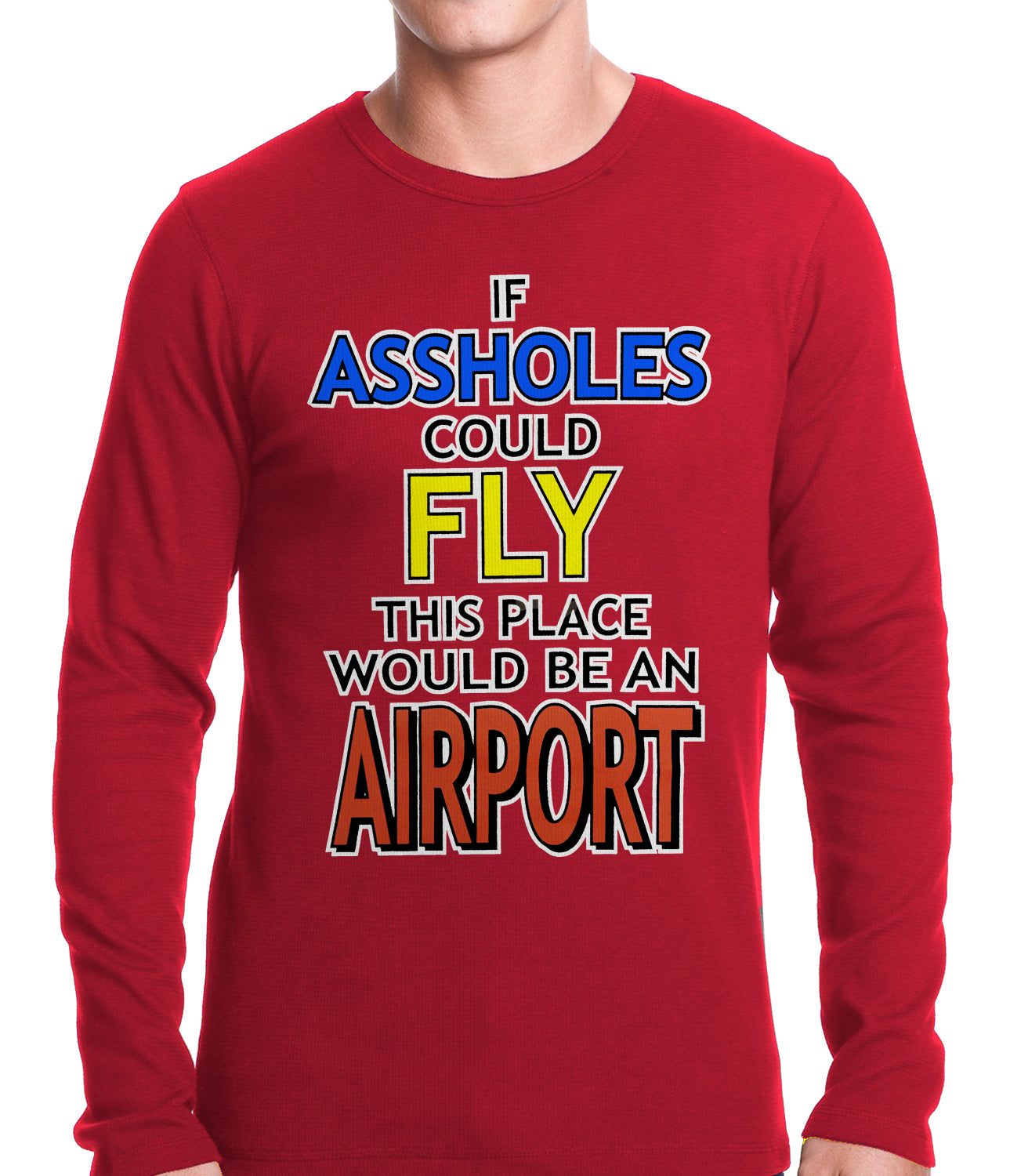 If Assholes Could Fly, This Place Would Be An Airport Thermal Shirt