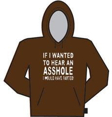 If I Wanted To Hear An Asshole,... Hoodie