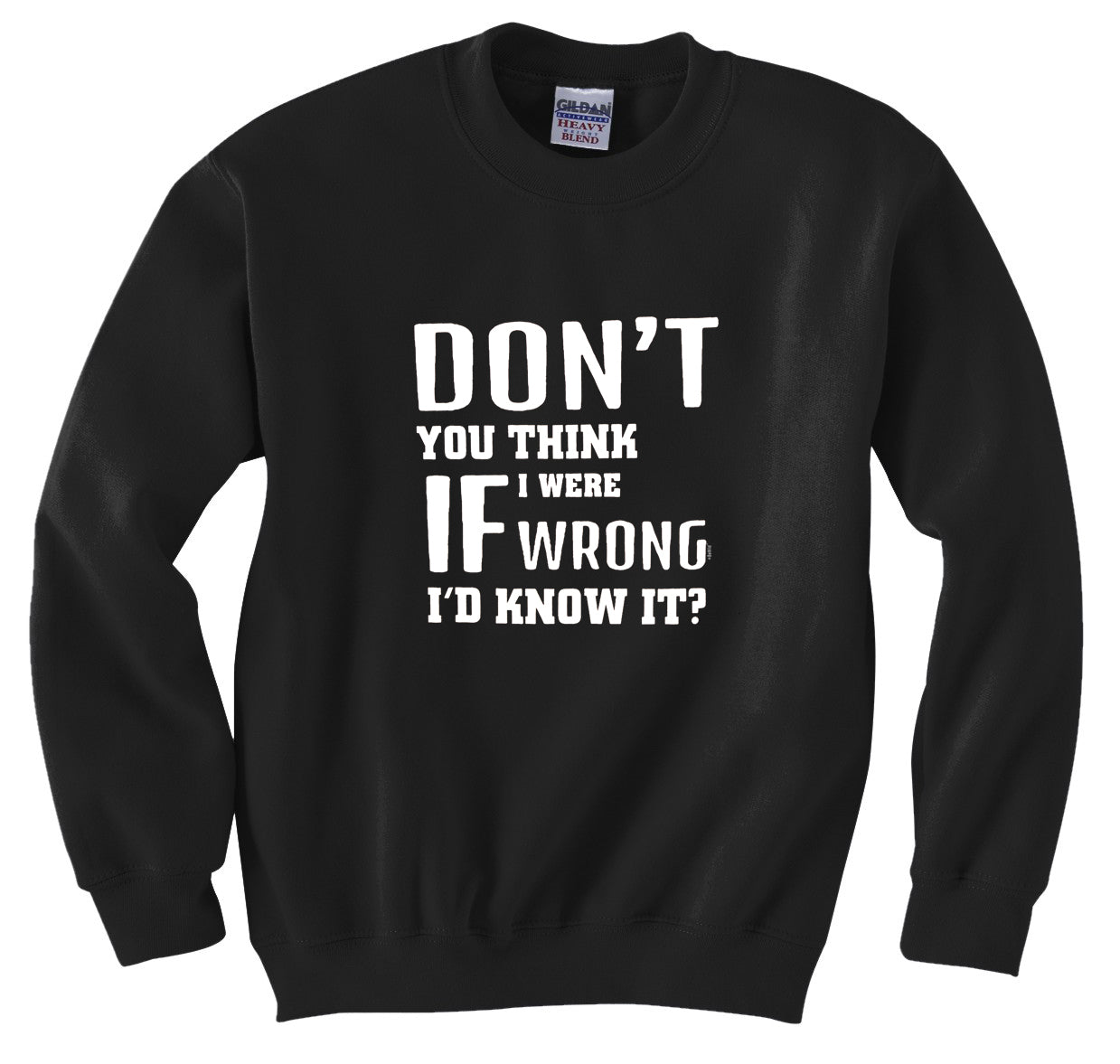 If I Were Wrong I'd Know Crew Neck Sweatshirt