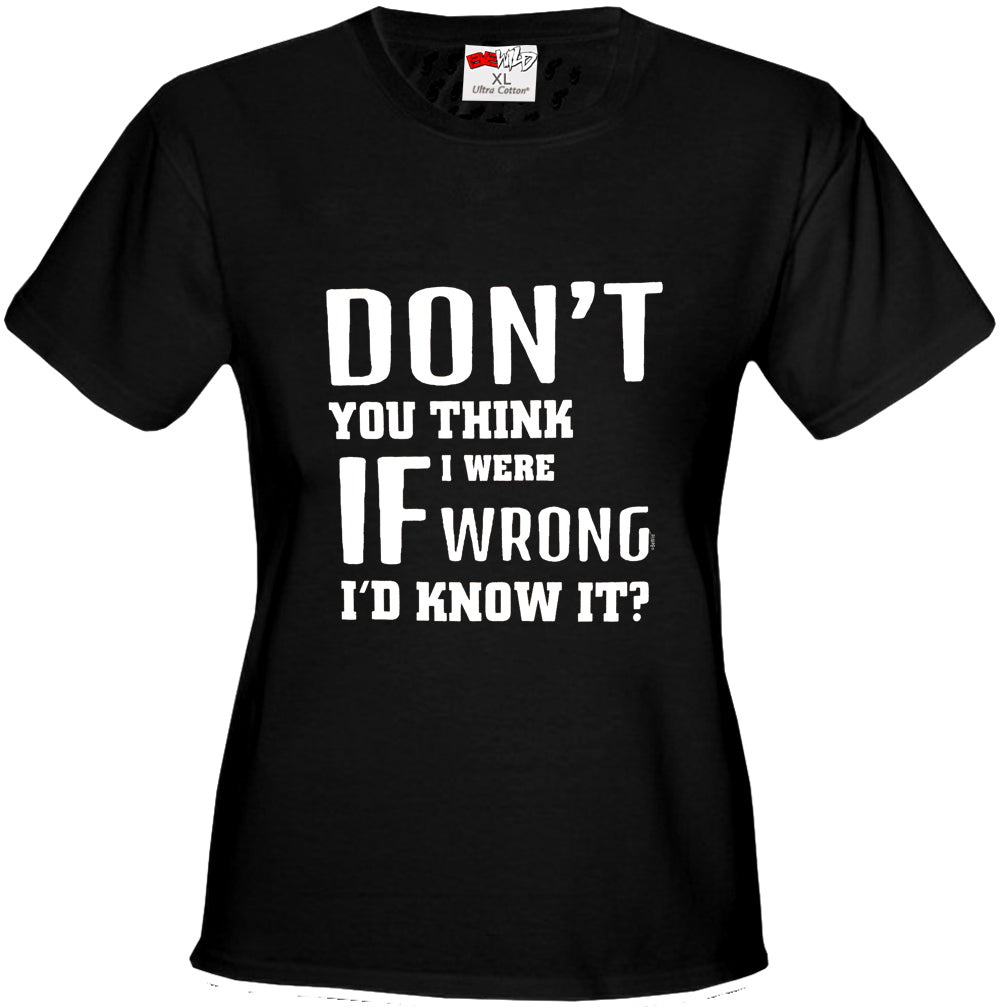 If I Were Wrong I'd Know Girl's T-Shirt