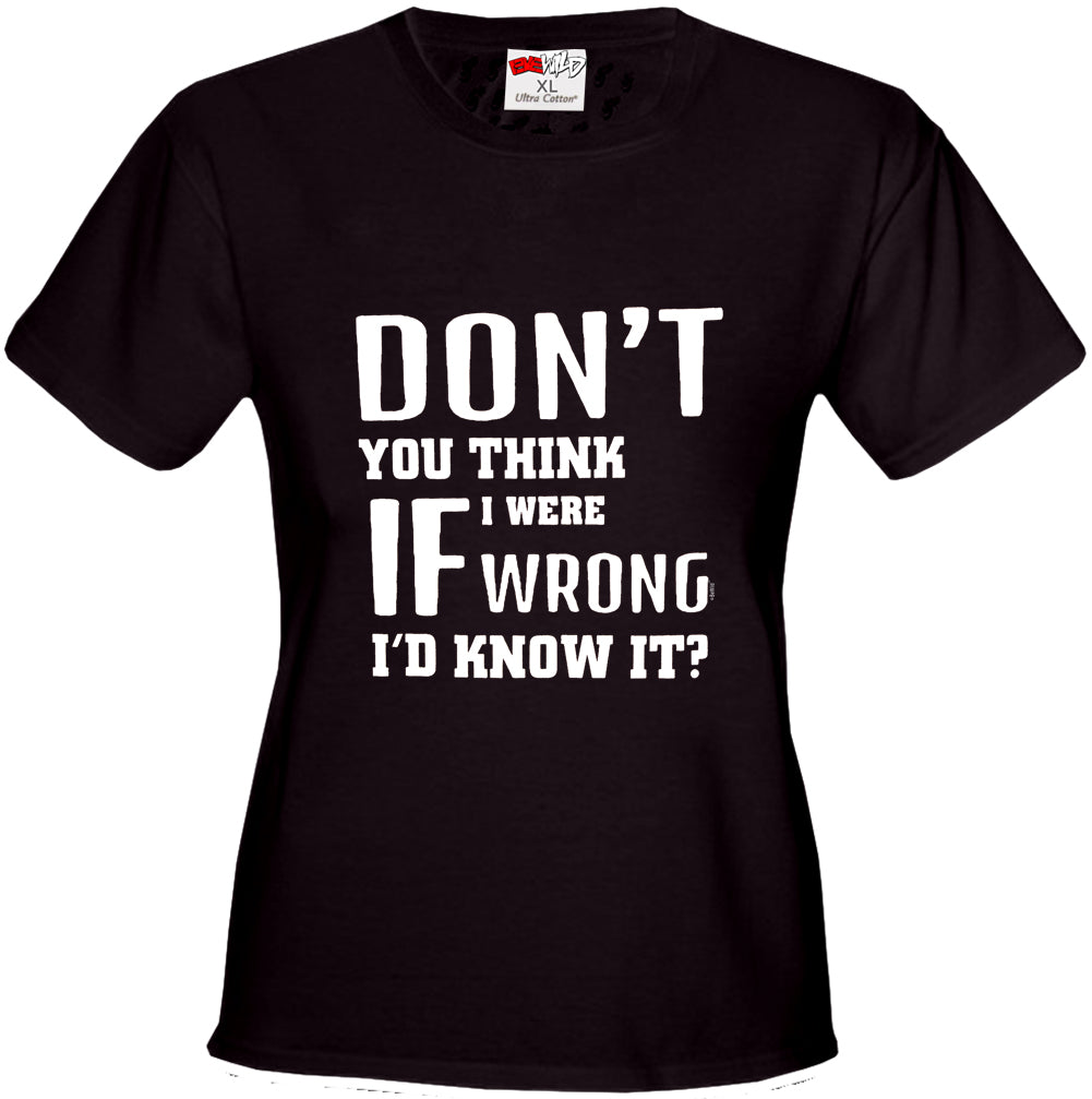 If I Were Wrong I'd Know Girl's T-Shirt