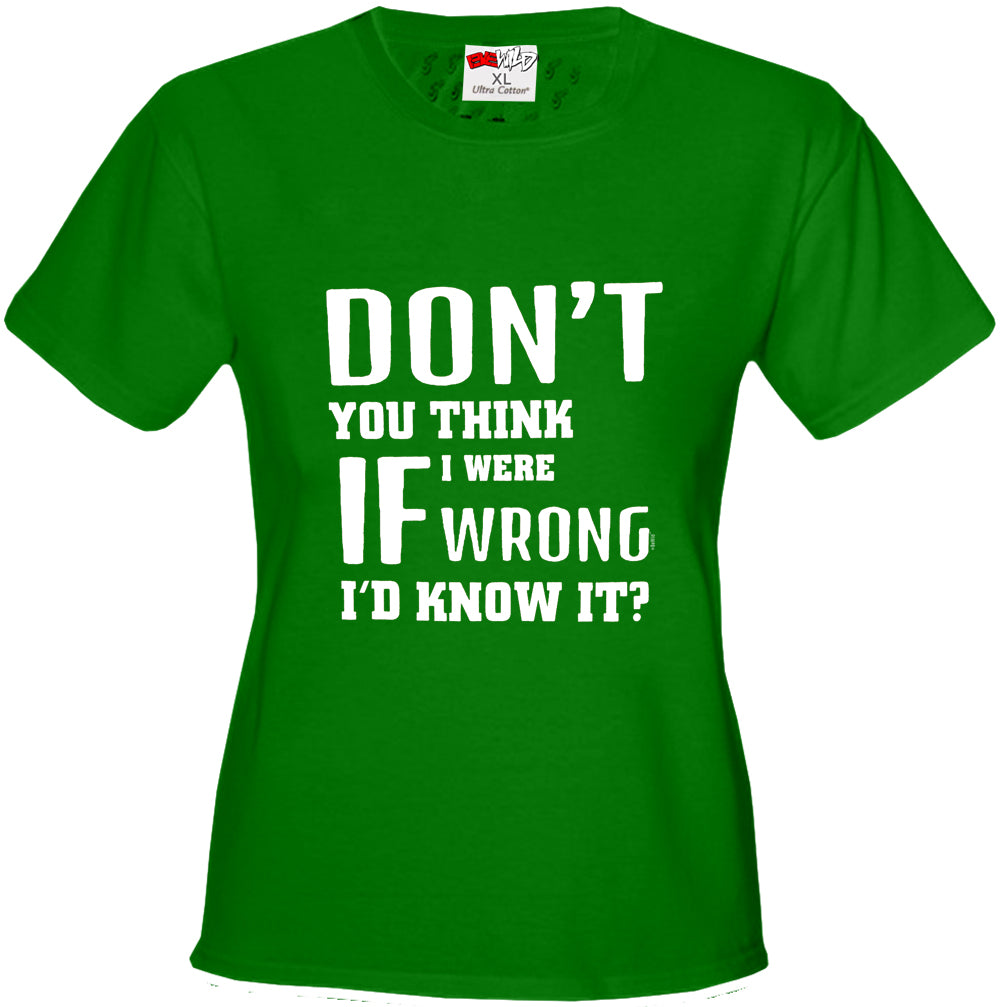 If I Were Wrong I'd Know Girl's T-Shirt