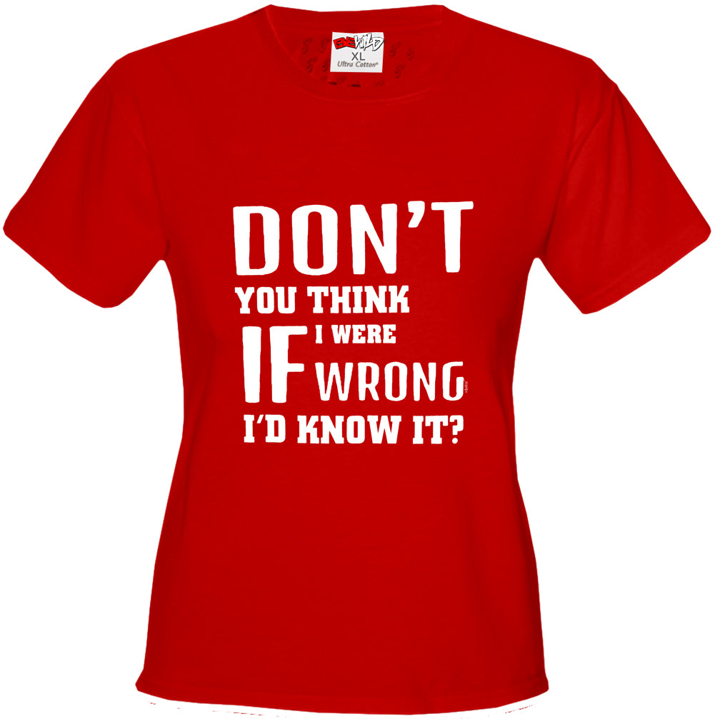 If I Were Wrong I'd Know Girl's T-Shirt